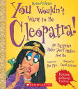 You Wouldn 039 t Want to Be Cleopatra (Revised Edition) (You Wouldn 039 t Want To... Ancient Civilization) YOU WOULDNT WANT TO BE CLEOPAT （You Wouldn 039 t Want To--） Jim Pipe