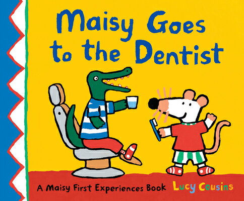 Maisy Goes to the Dentist: A Maisy First Experience Book MAISY GOES TO THE DENTIST （Maisy First Experiences） Lucy Cousins