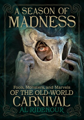 楽天楽天ブックスA Season of Madness: Fools, Monsters, and Marvels of the Old-World Carnival SEASON OF MADNESS [ Al Ridenour ]
