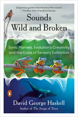 Sounds Wild and Broken: Sonic Marvels, Evolution's Creativity, and the Crisis of Sensory Extinction