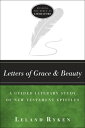 Letters of Grace and Beauty: A Guided Literary Study of New Testament Epistles LETTERS OF GRACE BEAUTY 2/E （Reading the Bible as Literature） Leland Ryken