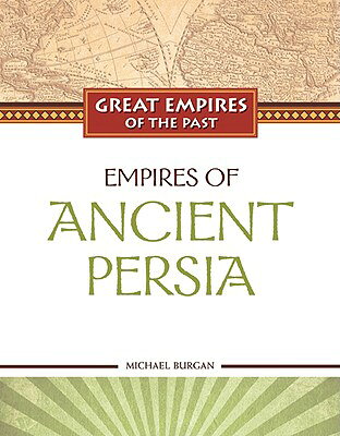 Empires of Ancient Persia EMPIRES OF ANCIENT PERSIA （Great Empires of the Past） [ Michael Burgan ]