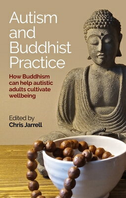 Autism and Buddhist Practice: How Buddhism Can Help Autistic Adults Cultivate Wellbeing AUTISM & BUDDHIST PRACT [ Chris Jarrell ]