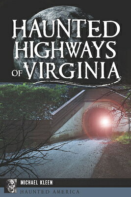 Haunted Highways of Virginia HAUNTED HIGHWAYS OF VIRGINIA （Haunted America） [ Michael Kleen ]