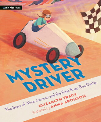Mystery Driver: The Story of Alice Johnson and the First Soap Box Derby MYST DRIVER THE STORY OF ALICE [ Elizabeth Tracy ]