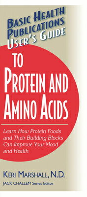 User's Guide to Protein and Amino Acids: Learn How Protein Foods and Their Building Blocks Can Impro USERS GT PROTEIN & AMINO ACIDS （Basic Health Publications User's Guide） [ Keri Marshall ]