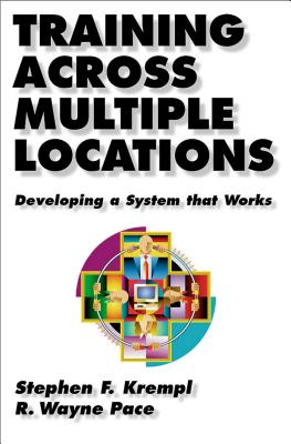 Training Across Multiple Locations: Developing a System That Works TRAINING ACROSS MULTIPLE LOCAT （Publication in the Berrett-Koehler Organizational Performance (Hardcover)） [ Stephen Krempl ]