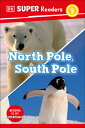 DK Super Readers Level 2 North Pole, South Pole DK SUPER READERS LEVEL 2 NORTH （DK Super Readers） 