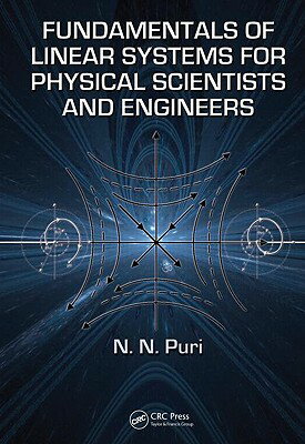 Fundamentals of Linear Systems for Physical Scientists and Engineers FUNDAMENTALS OF LINEAR SYSTEMS [ N. N. Puri ]