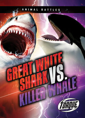 Great White Shark vs. Killer Whale GRT WHITE SHARK VS KILLER WHAL （Animal Battles） [ Dana Fleming ]