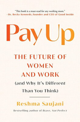 Pay Up: The Future of Women and Work (and Why It's Different Than You Think) PAY UP [ Reshma Saujani ]