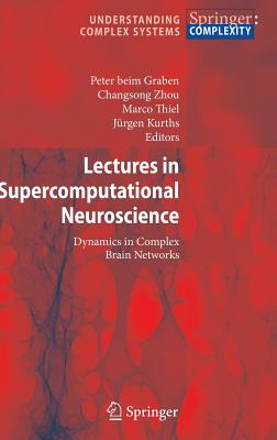 Lectures in Supercomputational Neuroscience: Dynamics in Complex Brain Networks LECTURES IN SUPERCOMPUTATIONAL （Understanding Complex Systems） [ Peter Graben ]