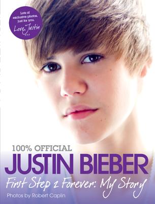 Justin Bieber: First Step 2 Forever: My Story JUSTIN BIEBER 1ST STEP 2 FOREV [ Justin Bieber ]