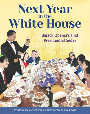 Next Year in the White House: Barack Obama's First Presidential Seder NEXT YEAR IN THE WHITE HOUSE [ Richard Michelson ]