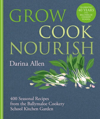 楽天楽天ブックスGrow, Cook, Nourish: 400 Seasonal Recipes from the Ballymaloe Cookery School Kitchen Garden GROW COOK NOURISH [ Darina Allen ]