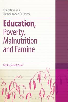 Education, Poverty, Malnutrition and Famine EDUCATION POVERTY MALNUTRITION （Education as a Humanitarian Response） [ Lorraine Pe Symaco ]