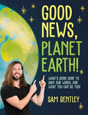Good News, Planet Earth: What's Being Done to Save Our World, and What You Can Do Too! GOOD NEWS PLANET EARTH [ Sam Bentley ]