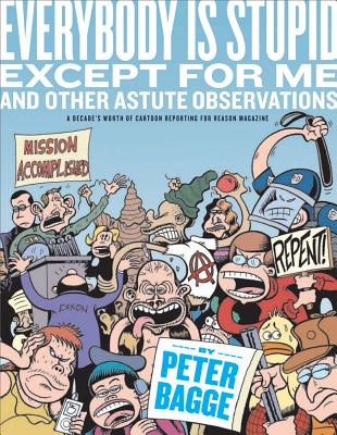 Everybody Is Stupid Except for Me and Other Astute Observations: A Decade's Worth of Cartoon Reporti EVERYBODY IS STUPID EXCEPT FOR [ Peter Bagge ]