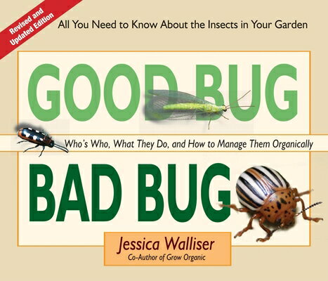 Good Bug Bad Bug: Who's Who, What They Do, and How to Manage Them Organically (All You Need to Know