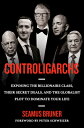 Controligarchs: Exposing the Billionaire Class, Their Secret Deals, and Globalist Plot to Domina CONTROLIGARCHS [ Seamus Bruner ]