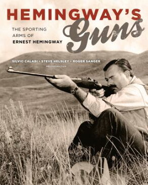 Hemingway's Guns: The Sporting Arms of Ernest Hemingway HEMINGWAYS GUNS 2/E [ Silvio Calabi ]