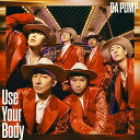 Use Your Body / E-NERGY BOYS (初回生産限定盤 CD＋DVD＋スマプラ) [ DA PUMP ]
