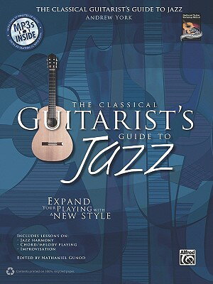 The Classical Guitarist's Guide to Jazz: Expand Your Playing with a New Style, Book & MP3 CD [With C CLASSICAL GUITARISTS GT JAZZ （National Guitar Workshop） [ Andrew York ]