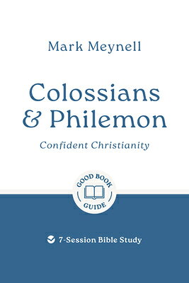 Colossians & Philemon: Confident Christianity: 7-Session Bible Study COLOSSIANS & PHILEMON CONFIDEN （Good Book Guides） [ Mark Meynell ]
