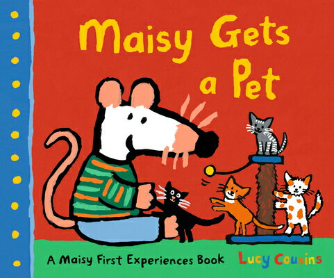 Maisy Gets a Pet MAISY GETS A PET （Maisy First Experiences） Lucy Cousins
