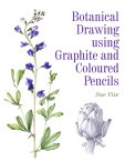 Botanical Drawing Using Graphite and Coloured Pencils BOTANICAL DRAWING USING GRAPHI [ Sue Vize ]