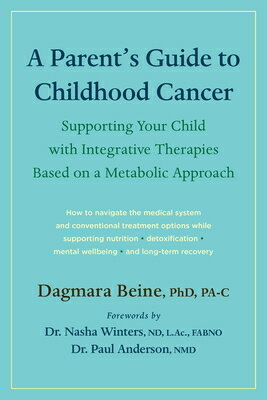 A Parent's Guide to Childhood Cancer: Supporting Your Child with Integrative Therapies Based on a Me