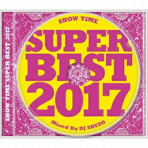 SHOW TIME SUPER BEST 2017 Mixed By DJ SHUZO