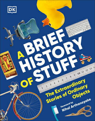 A Brief History of Stuff: The Extraordinary Stories of Ordinary Objects BRIEF HIST OF STUFF [ DK ]