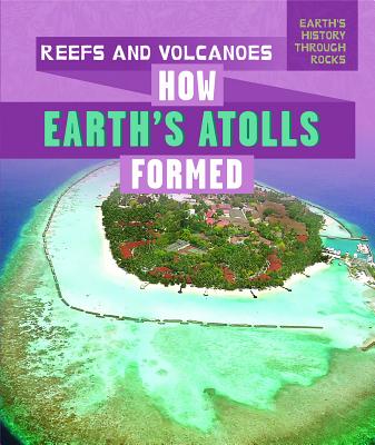 Reefs and Volcanoes: How Earth's Atolls Formed REEFS & VOLCANOES HOW EARTHS A （Earth's History Through Rocks） [ Kathleen A. Klatte ]