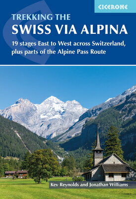 Trekking the Swiss Via Alpina: 19 Stages East to West Across Switzerland, Plus Parts of the Alpine P