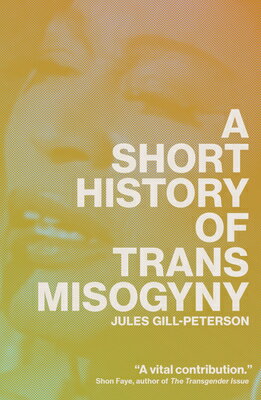 A Short History of Trans Misogyny SHORT HIST OF TRANS MISOGYNY [ Jules Gill-Peterson ]