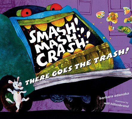 Smash! Mash! Crash! There Goes the Trash! SMASH MASH CRASH THERE GOES TH [ Barbara Odanaka ]