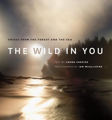 The Wild in You: Voices from the Forest and the Sea WILD IN YOU [ Lorna Crozier ]