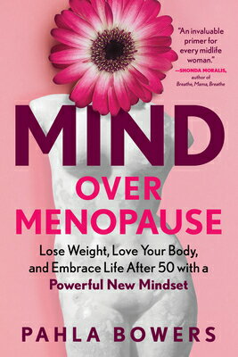 Mind Over Menopause: Lose Weight, Love Your Body, and Embrace Life After 50 with a Powerful New Mind