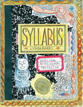 Syllabus: Notes from an Accidental Professor SYLLABUS [ Lynda Barry ]