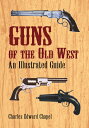 Guns of the Old West: An Illustrated Guide GUNS OF THE OLD WEST 