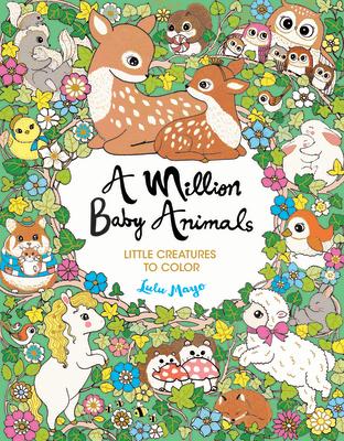 A Million Baby Animals: Little Creatures to Color MILLION BABY ANIMALS （Million Creatures to Color） [ Lulu Mayo ]
