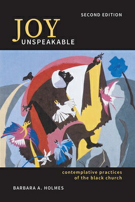 Joy Unspeakable: Contemplative Practices of the Black Church JOY UNSPEAKABLE 2/E [ Barbara a. Holmes ]