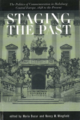 Staging the Past: The Politics of Commemoration in Habsburg Central Europe, 1848...