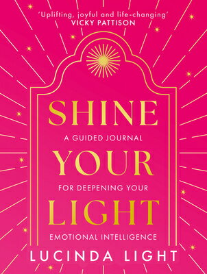 Shine Your Light: A Guided Journal for Deepening Your Emotional Intelligence SHINE YOUR LIGHT [ Lucinda Light ]