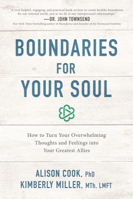 Boundaries for Your Soul: How to Turn Your Overwhelming Thoughts and Feelings Into Your Greatest All BOUNDARIES FOR YOUR SOUL [ Alison Cook ]