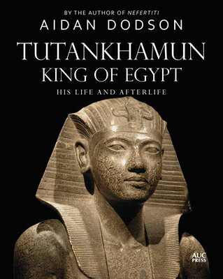 Tutankhamun, King of Egypt: His Life and Afterlife TUTANKHAMUN KING OF EGYPT （Lives and Afterlives） [ Aidan Dodson ]