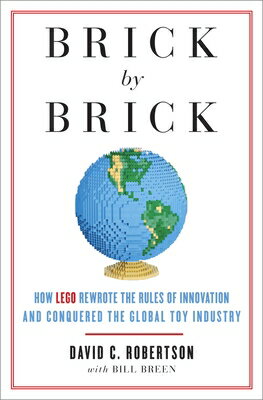 Brick by Brick: How LEGO Rewrote the Rules of Innovation and Conquered the Global Toy Industry BRICK BY BRICK David Robertson