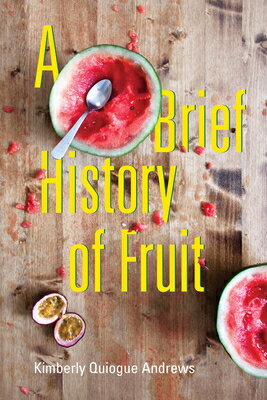 A Brief History of Fruit: Poems BRIEF HIST OF FRUIT （Akron Poetry） [ Kimberly Quiogue Andrews ]
