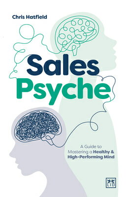 Sales Psyche: A Guide to Mastering a Healthy and High-Performing Mind SALES PSYCHE [ Chris Hatfield ]
